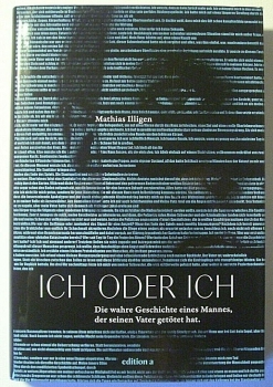 Ich oder Ich - Die wahre Geschichte eines Mannes, der seinen Vater getötet hat von Mathias Illigen